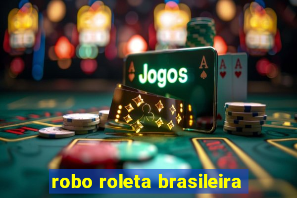 robo roleta brasileira